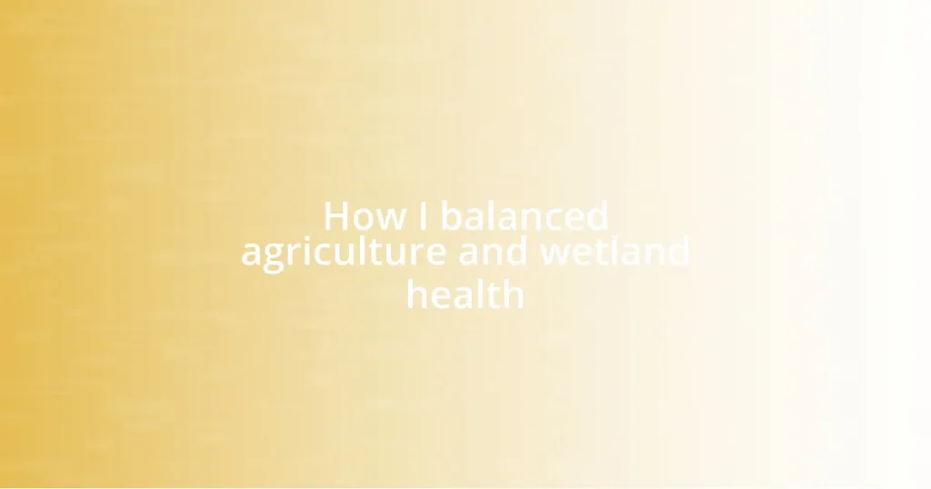 How I balanced agriculture and wetland health