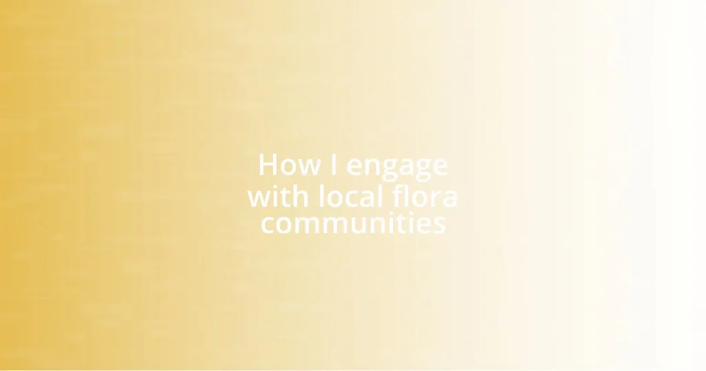 How I engage with local flora communities