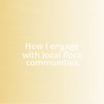 How I engage with local flora communities