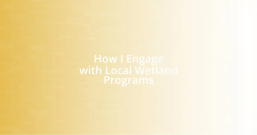 How I Engage with Local Wetland Programs