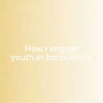 How I engage youth in biodiversity