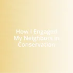 How I Engaged My Neighbors in Conservation