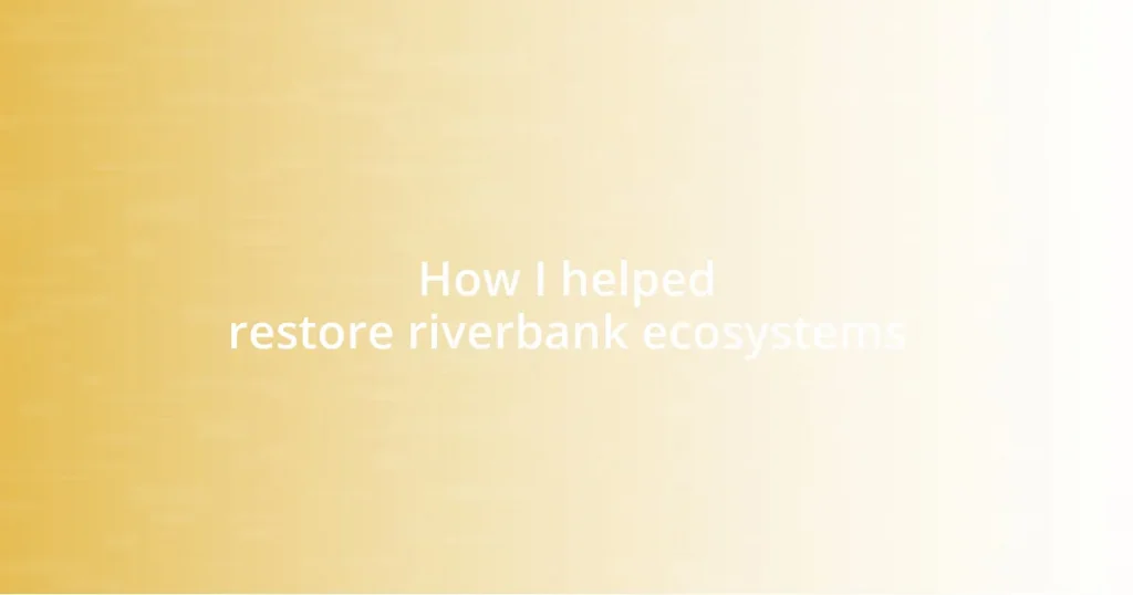 How I helped restore riverbank ecosystems