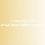 How I helped restore riverbank ecosystems