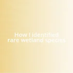 How I identified rare wetland species