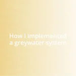 How I implemented a greywater system