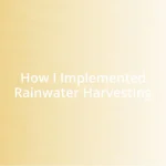 How I Implemented Rainwater Harvesting