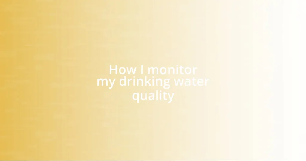 How I monitor my drinking water quality