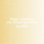 How I monitor my drinking water quality