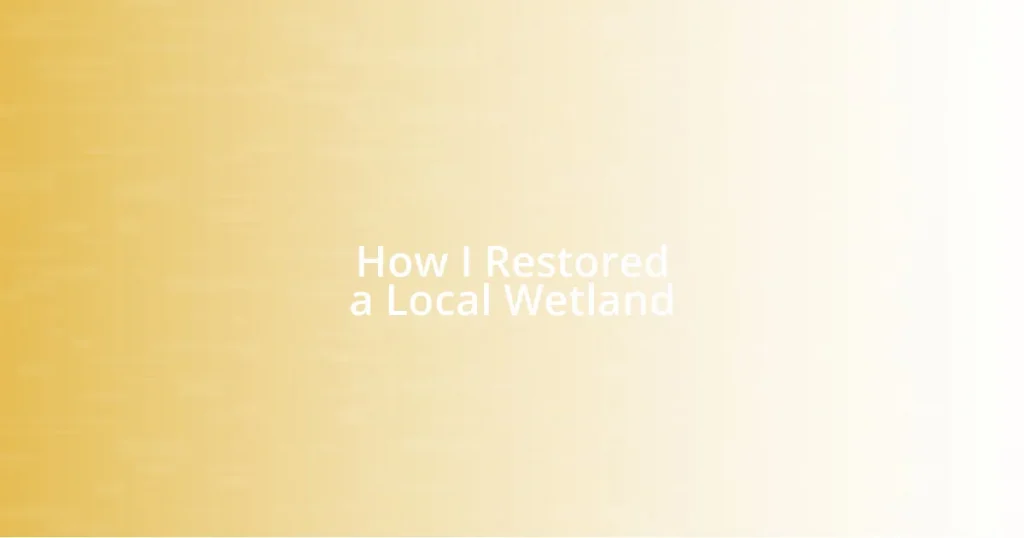 How I Restored a Local Wetland