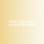 How I Restored a Local Wetland