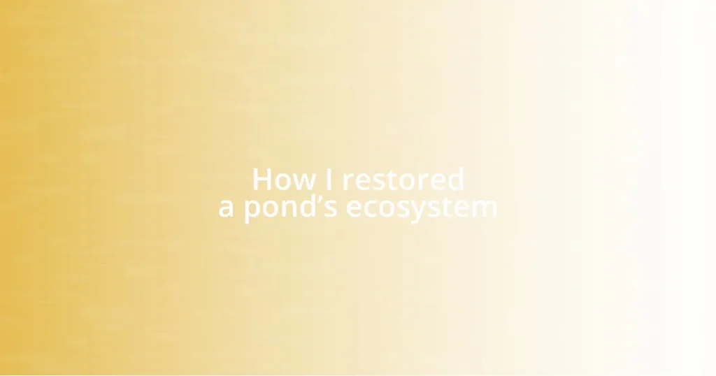 How I restored a pond’s ecosystem