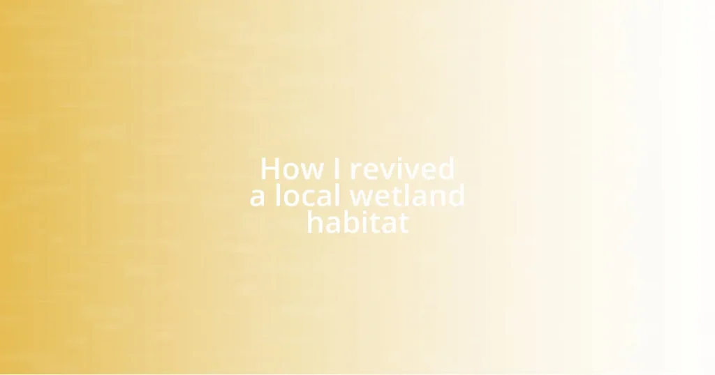 How I revived a local wetland habitat