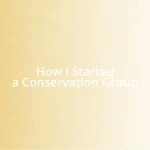 How I Started a Conservation Group