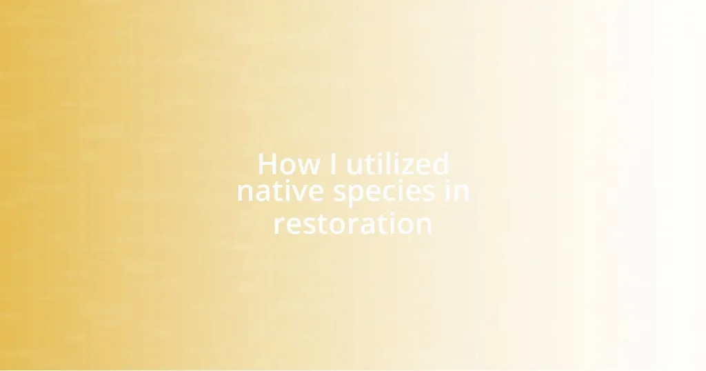How I utilized native species in restoration