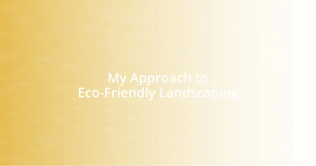 My Approach to Eco-Friendly Landscaping