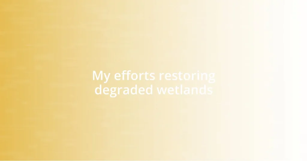 My efforts restoring degraded wetlands