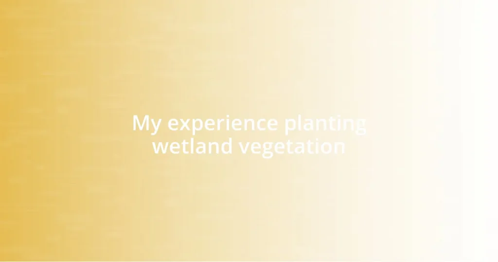 My experience planting wetland vegetation