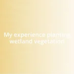 My experience planting wetland vegetation