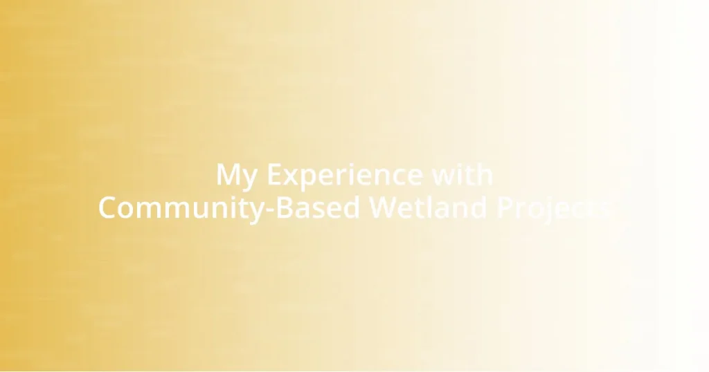 My Experience with Community-Based Wetland Projects