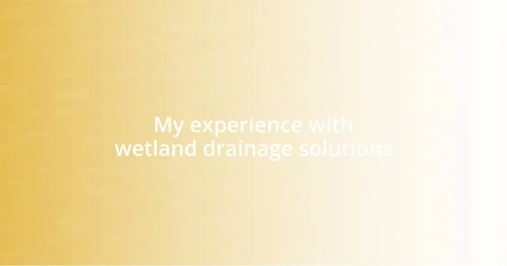 My experience with wetland drainage solutions