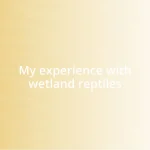 My experience with wetland reptiles
