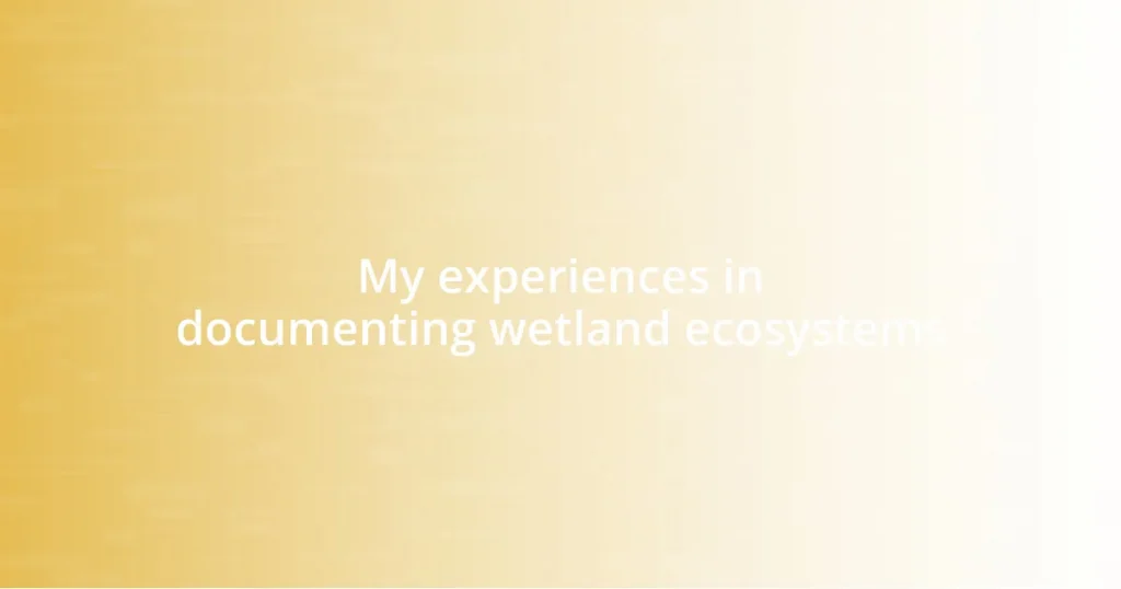 My experiences in documenting wetland ecosystems
