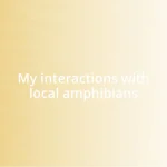 My interactions with local amphibians