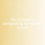 My journey in composting for cleaner runoff