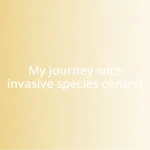 My journey with invasive species control