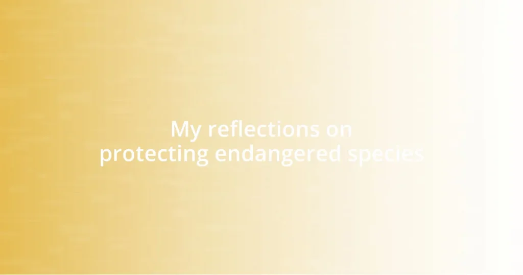 My reflections on protecting endangered species