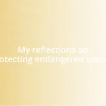 My reflections on protecting endangered species