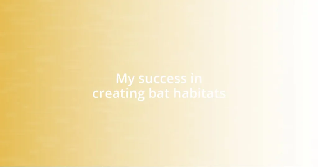 My success in creating bat habitats