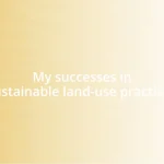 My successes in sustainable land-use practices