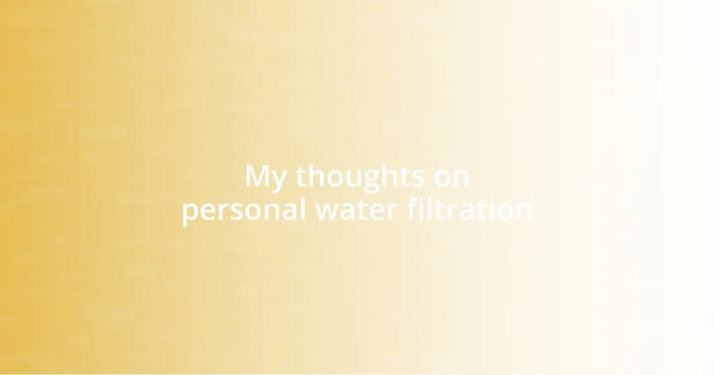 My thoughts on personal water filtration