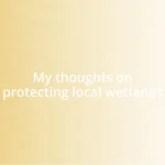 My thoughts on protecting local wetlands
