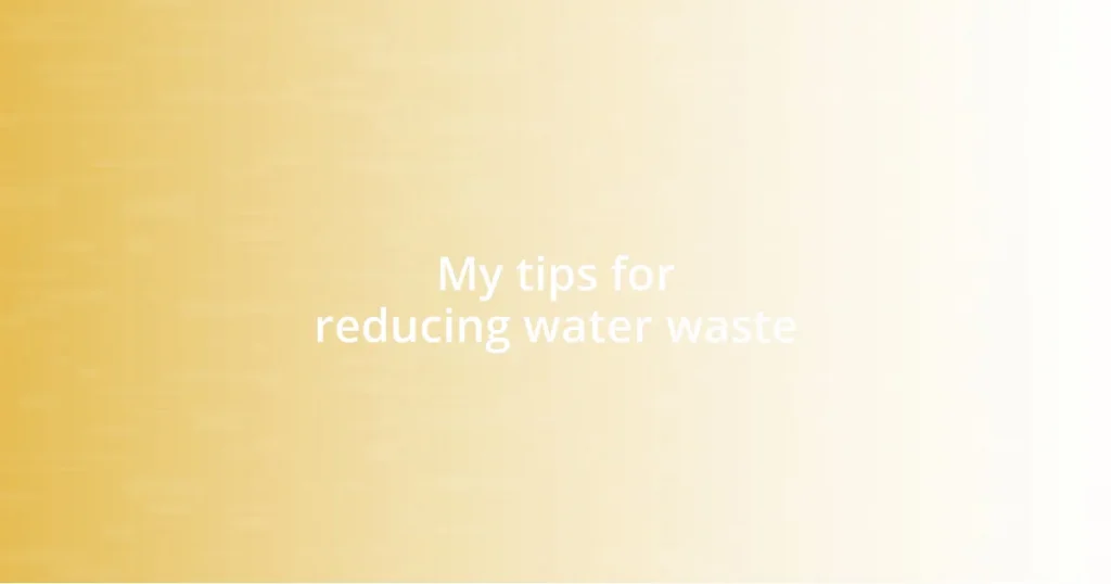 My tips for reducing water waste