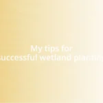My tips for successful wetland planting