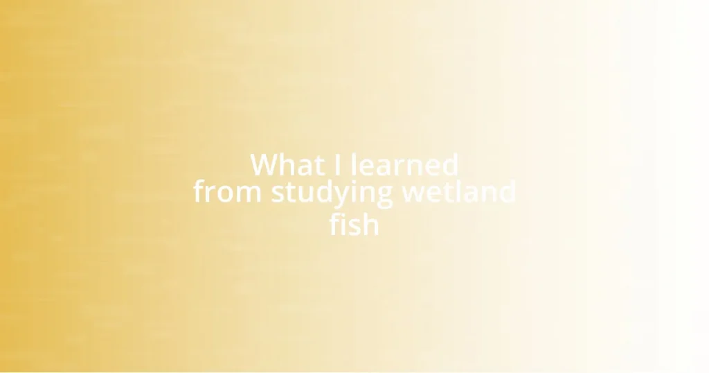 What I learned from studying wetland fish