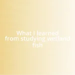 What I learned from studying wetland fish