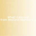 What I Learned from Wetland Monitoring