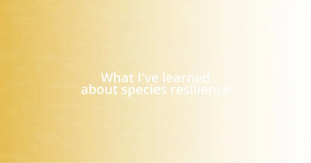 What I’ve learned about species resilience