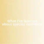 What I’ve learned about species resilience