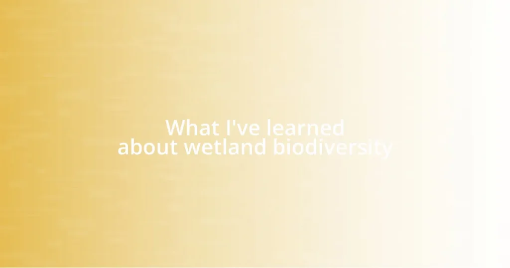 What I’ve learned about wetland biodiversity