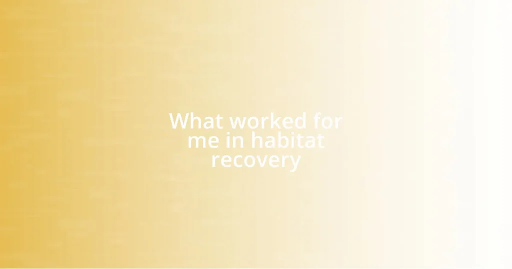 What worked for me in habitat recovery