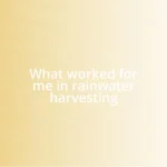 What worked for me in rainwater harvesting