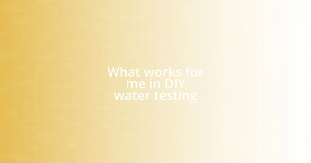 What works for me in DIY water testing