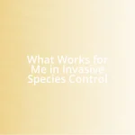 What Works for Me in Invasive Species Control