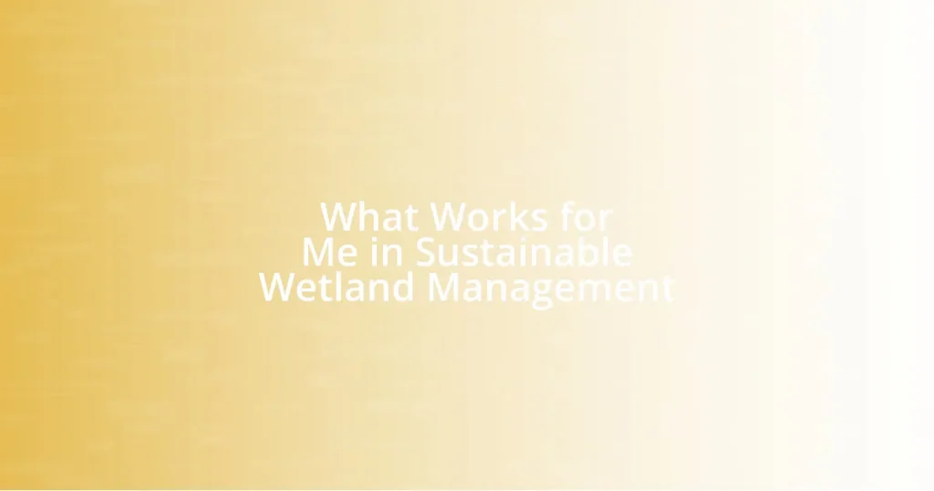 What Works for Me in Sustainable Wetland Management