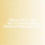 What Works for Me in Sustainable Wetland Management